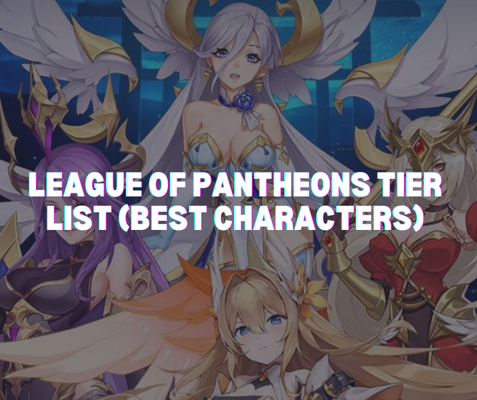 League Of Pantheons Tier List 2023 Best Characters