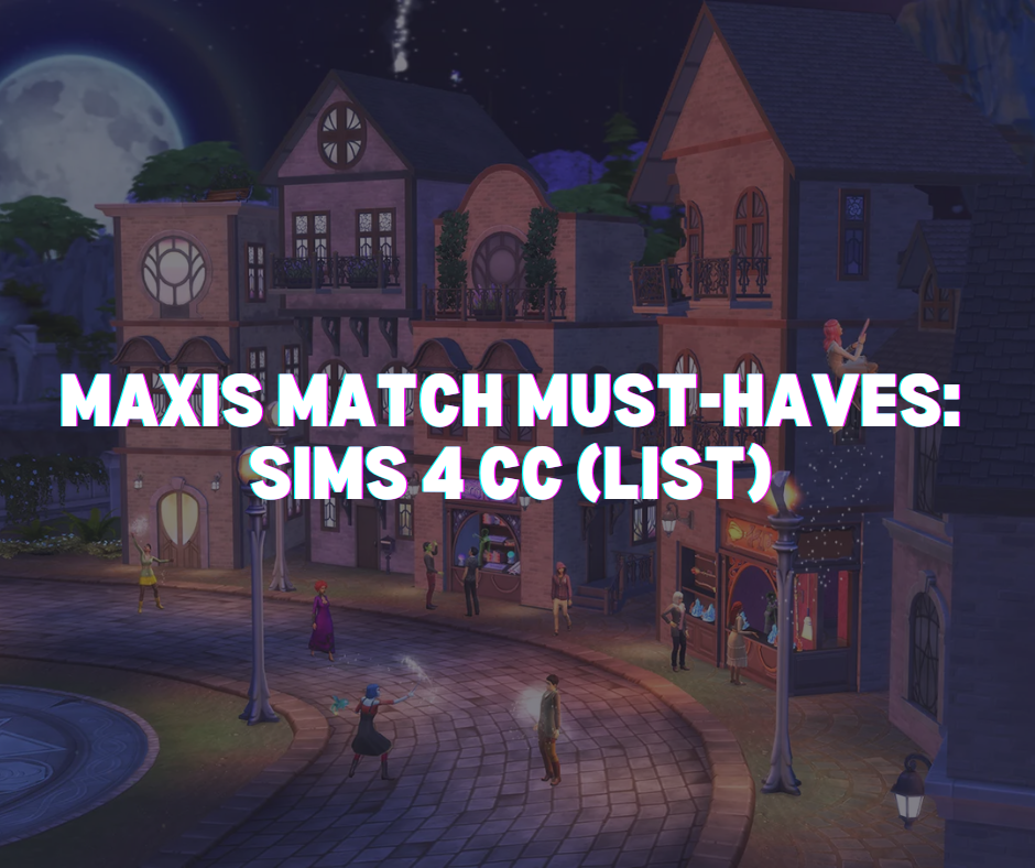 Maxis Match Must Haves Sims Cc List