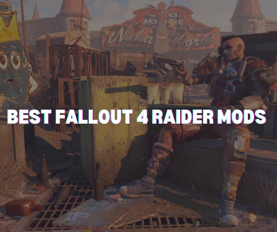 Best Fallout 4 Raider Mods to Try Out in 2023