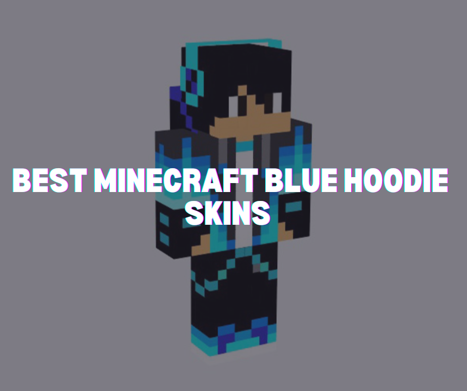 Best Minecraft Blue Hoodie Skins To Try Out In 2023