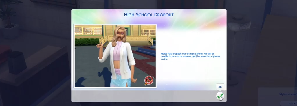 Your sim finally dropped out of High School. Click on Tick mark and that's it.